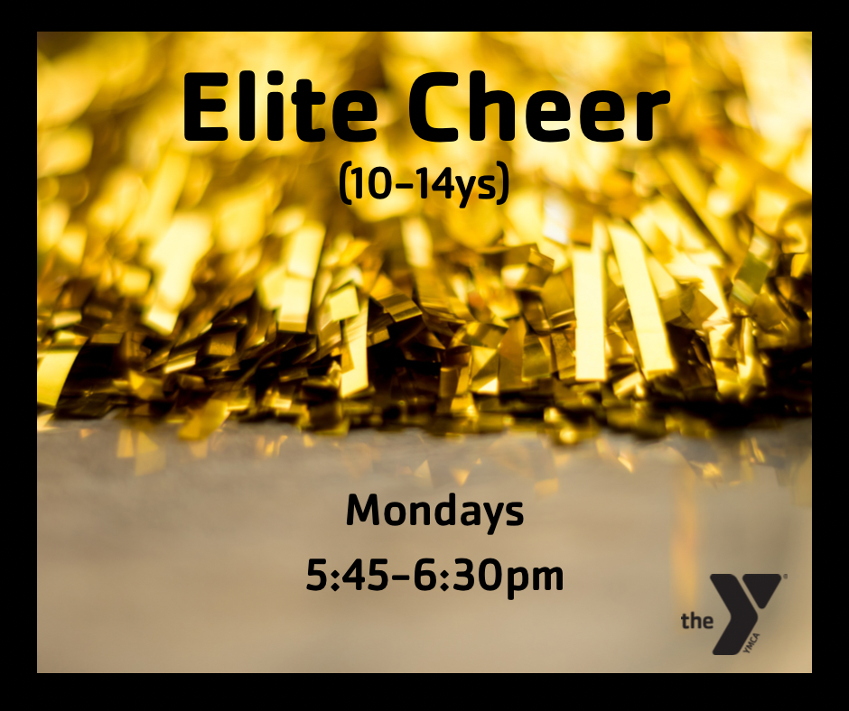Elite Cheer - 10 to 14 years old - Mondays from 5:45pm - 6:30pm.